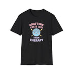 Crafting Cheaper Than Therapy T-Shirt